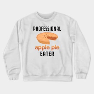 Apple Pie - Professional apple pie eater Crewneck Sweatshirt